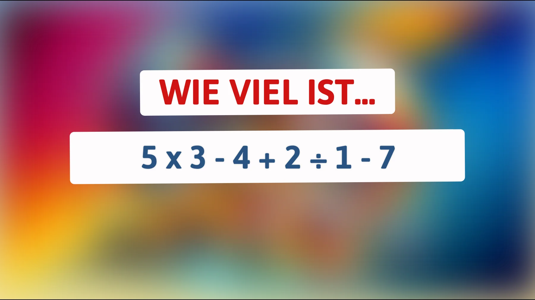 Nur für wahre Denker: Kannst du das knifflige Rätsel mit 5 x 3 - 4 + 2 ÷ 1 - 7 lösen?"