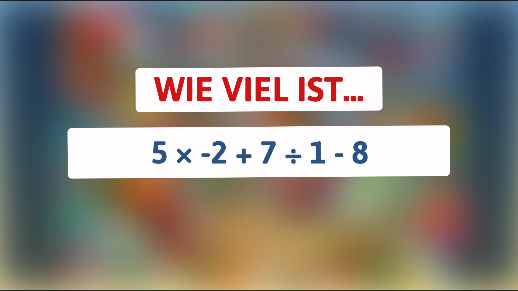 Nur die hellsten Köpfe lösen dieses mathematische Rätsel: Was ist das Resultat von 5 × -2 + 7 ÷ 1 - 8? Traust du dich?"